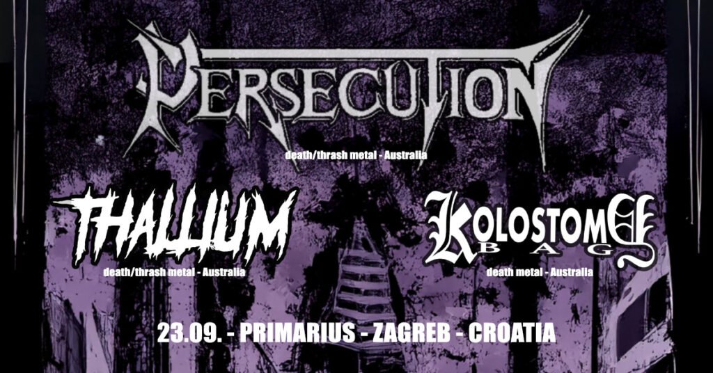 PERSECUTION (death/thrash - Aus), THALLIUM (death/thrash - Aus), KOLOSTOMY BAG - death - Aus)